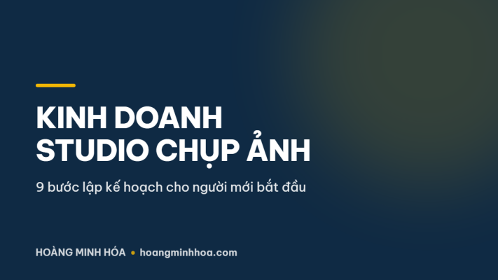 Kinh doanh studio chụp ảnh: 9 bước lập kế hoạch cho người mới bắt đầu