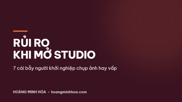 Rủi ro khi mở studio: 7 cái bẫy người khởi nghiệp chụp ảnh hay vấp