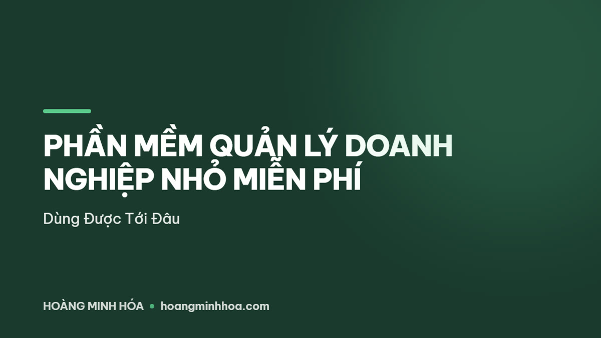 So sánh phần mềm quản lý doanh nghiệp nhỏ miễn phí cho công ty dưới 15 người