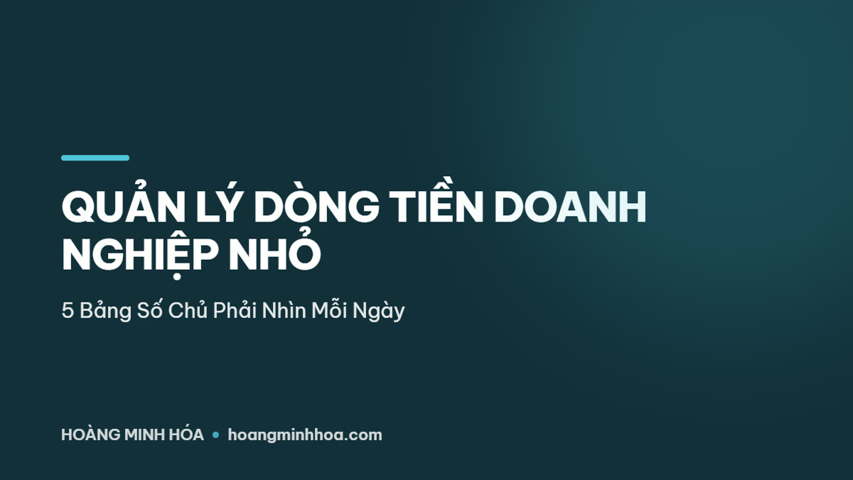 Năm bảng số quản lý dòng tiền doanh nghiệp nhỏ chủ phải nhìn mỗi ngày