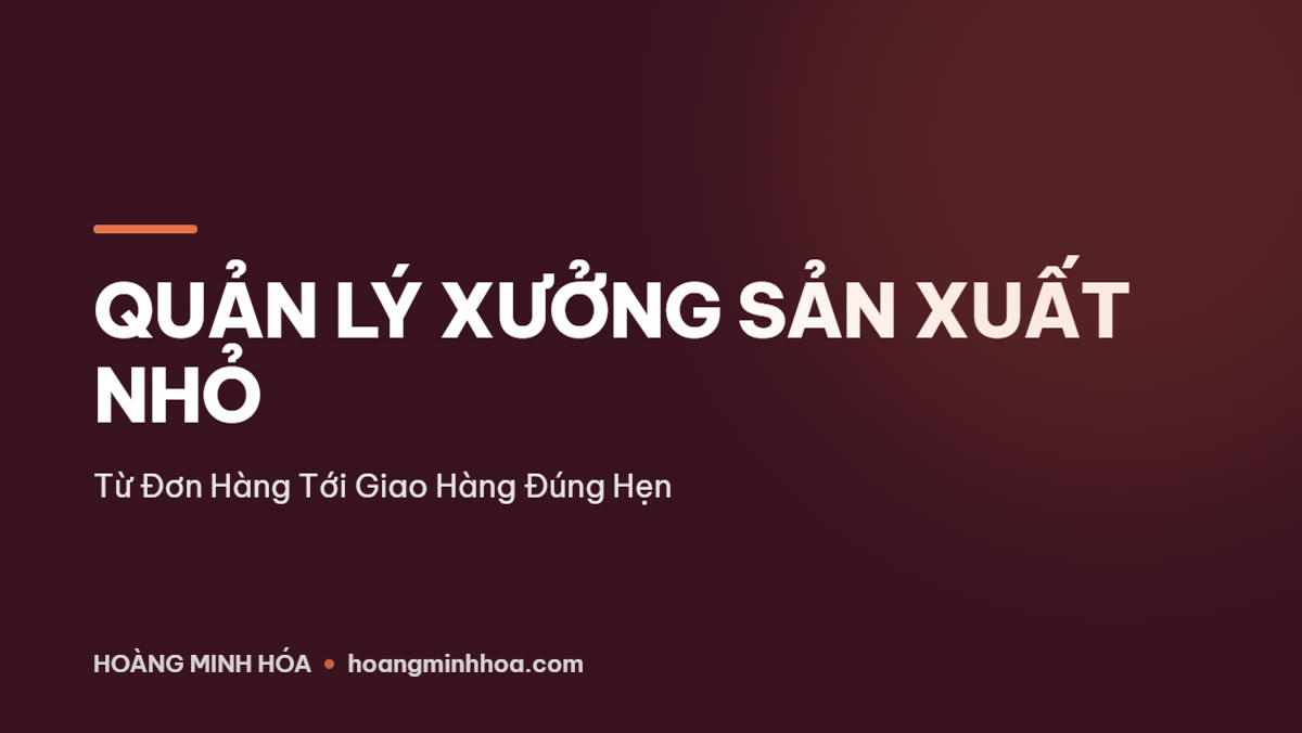 Sơ đồ quản lý xưởng sản xuất từ đơn hàng tới giao hàng đúng hẹn